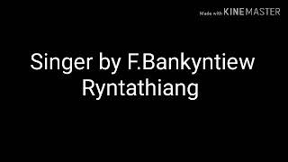 Mano ban sakhi song lyrics|Bankyntiew Ryntathiang.