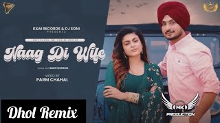 Naag Di Wife Deep Bajwa Dhol Mix Rmk Production New Punjabi Remix Song 2025