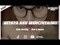 DJ BETAPA AKU MENCINTAIMU BOOTLEG SLOW REVERB | NOWOII RMX