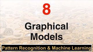 Chapter 8: Graphical Models - Pattern Recognition and Machine Learning