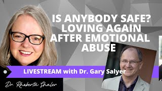 Is Anybody Safe? Loving Again After Emotional Abuse   GUEST: Dr. Gary Salyer