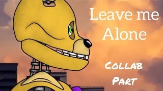 (dc2/fnaf) leave me alone collab part