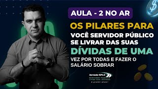 Os PILARES para você SERVIDOR PÚBLICO se livrar de suas DÍVIDAS e fazer o salário sobrar