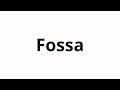 How to pronounce Fossa