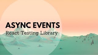 React Testing Library - Events and Async