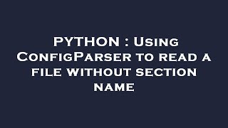 PYTHON : Using ConfigParser to read a file without section name
