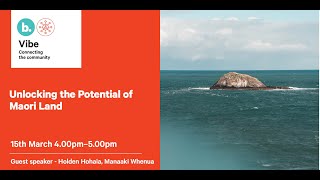 Unlocking the Potential of Maori Land
