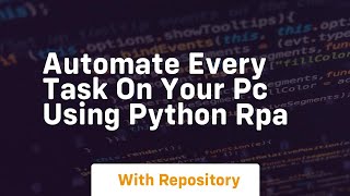 automate every task on your pc using python rpa