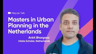 My Experience of Doing Masters in Urban Planning in the Netherlands | Ankit | Nbyula Talk