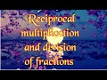 Reciprocal, multiplication and division of fractions