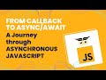 From Callback to async/await: A Journey through Asynchronous Javascript