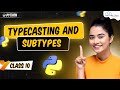 TypeCasting and SubTypes in Python | Python Tutorial - Python Full Course For Beginners