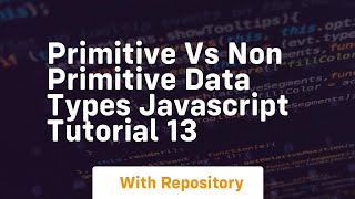 Primitive vs non primitive data types javascript tutorial 13