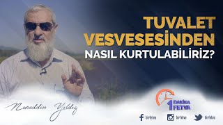 Tuvalet vesvesesinden nasıl kurtulabiliriz? / Birfetva - Nureddin YILDIZ