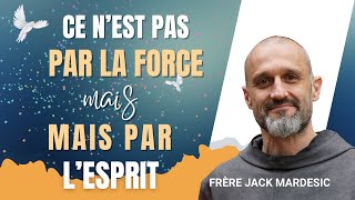 Ce n'est pas par la force mais par l'Esprit - Frère Jack Mardesic