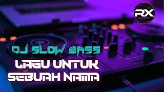 DJ LAGU UNTUK SEBUAH NAMA ( EBIET G. ADE ) FULL BASS