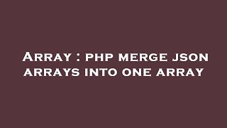 Array : php merge json arrays into one array