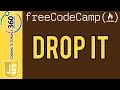 Drop It:  Intermediate Algorithm Scripting FreeCodeCamp.com