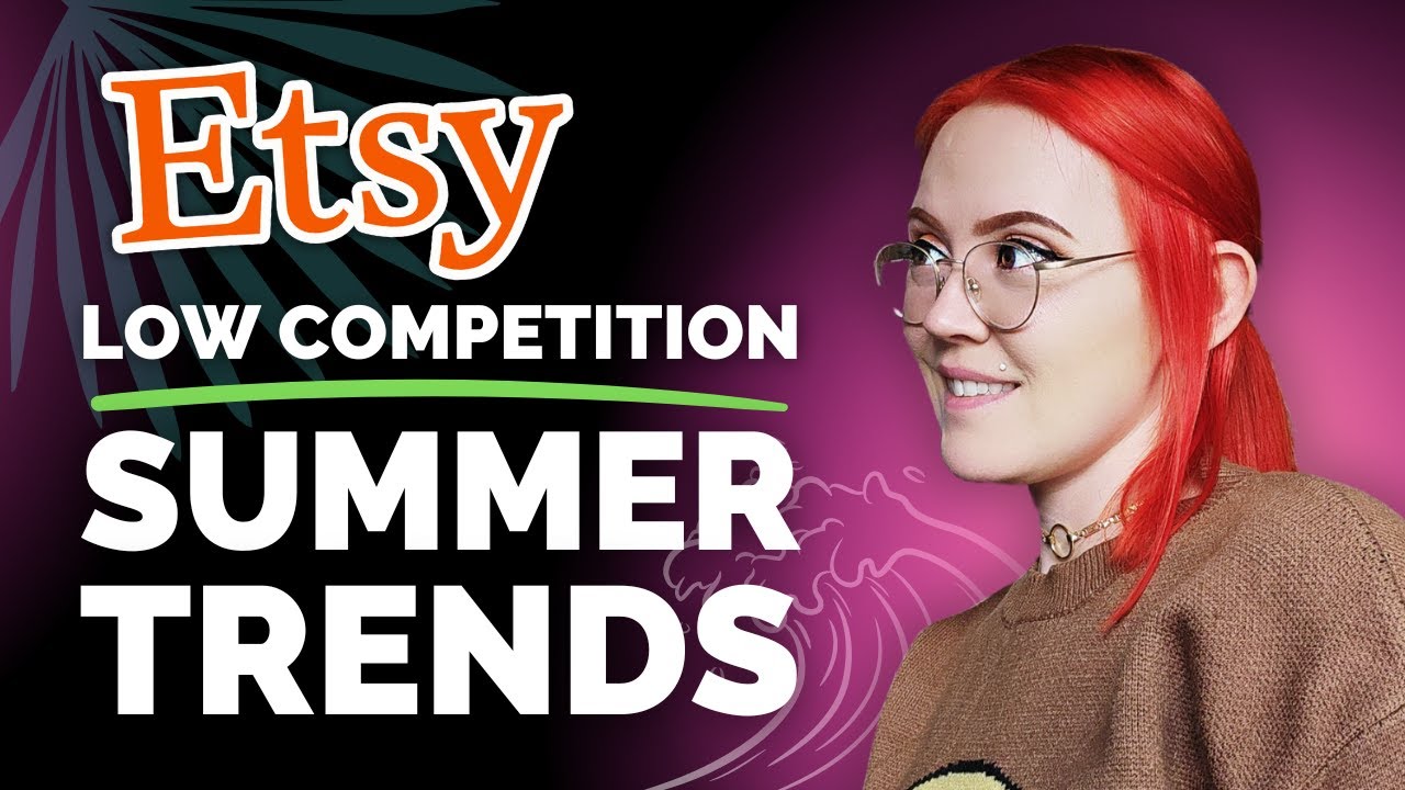 2024 Etsy Summer Trends With Low Competition To List Now рџњґ Youtube