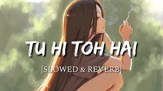 Tu Hi Toh Hai  [Slowed + Reverb] - Holiday | Smart Lyrics
