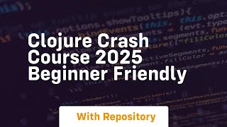 Clojure crash course 2025 beginner friendly