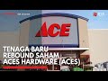 Tenaga Baru Rebound Saham ACES Hardware (ACES) | IDX CHANNEL