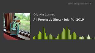 Prophecy - Individual - All Prophetic Show - July 4th 2019