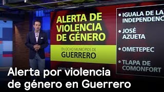 Segob emite alerta de violencia de género en 8 municipios de Guerrero - Despierta con Loret