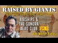 Airships Mysteries & The Sonora Aero Club with Walter Bosley (1/2)