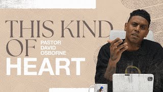 THIS KIND OF HEART | PASTOR DAVID OSBORNE