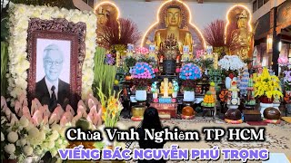 Cô Ching viếng Bác Nguyễn Phú Trọng tại chùa Vĩnh Nghiêm TPHCM