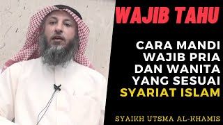 CARA MANDI WAJIB PRIA DAN WANITA YANG BENAR - Syaikh Utsman Al Khamis