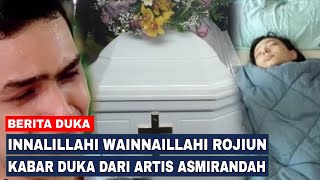 BERITA HARI INI - INNALILLAHI WAINNAILLAHI ROJIUN  KABAR DUKA DARI ARTIS ASMIRANDAH