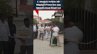 K. Annamalai Performs Self-Whipping in Protest Over Anna University Sexual Assault Case #shorts