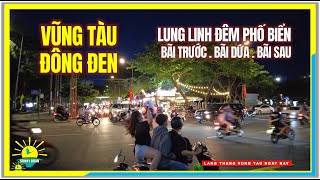 VŨNG TÀU ĐÔNG ĐEN | Lung Linh Đêm Phố Biển | Dạo Biển Bãi Trước, Bãi Dứa & Bãi Sau Vũng Tàu