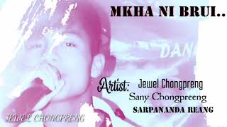 Mkha ni brui ...singers jewel Chongpreng ft sany Chongpreng \u0026 sarpananda reang