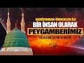 EN GÜZEL İNSAN PEYGAMBERİMİZ  ﷺ  | (26 dakika)