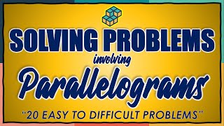 WEEK 4: SOLVING PROBLEMS INVOLVING PARALLELOGRAMS - PART 1