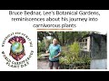 Bruce Bednar, Lee's Botanical Gardens, reminiscences about his journey into carnivorous plants