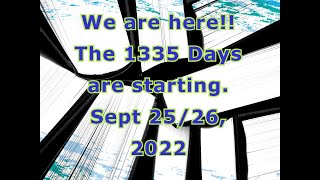 We are Here!! The1335 Days are Starting. Sept 25/26, 2022