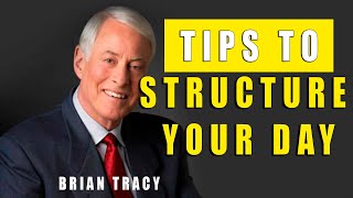 How to structure YOUR DAY? | Brian Tracy
