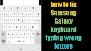 how to fix Samsung Galaxy keyboard typing wrong letters