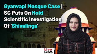 Gyanvapi Mosque Case | Supreme Court Puts On Hold Scientific Investigation Of 'Shivalinga'