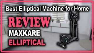 MaxKare Elliptical Machine for Home Use Review - Best Elliptical Machine for Home
