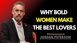 Why Bold Women Make The Best Lovers | Jordan Peterson Wisdom