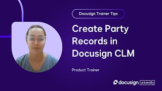 Docusign Trainer Tips: Create Party Records in Docusign CLM