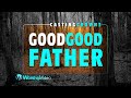 Good Good Father - Casting Crowns [With Lyrics]