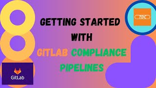 Getting Started with GitLab Compliance Pipelines