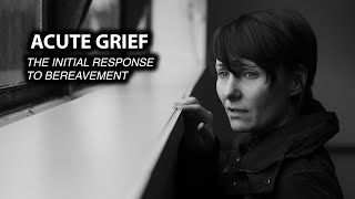 Acute Grief: The Initial Response to Bereavement