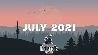 New Indie Folk; July 2021 (Part 1) Acoustic & Calm Playlist